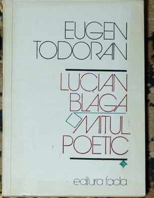 Eugen Todoran - Lucian Blaga, mitul poetic (volumul 1) foto