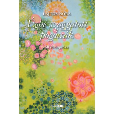&amp;Eacute;gbe szaggatott pog&amp;aacute;cs&amp;aacute;k - 50 r&amp;ouml;vidpr&amp;oacute;za - Lajtos N&amp;oacute;ra foto