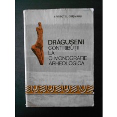ARISTOTEL CRASMARU - DRAGUSENI. CONTRIBUTII LA O MONOGRAFIE ARHEOLOGICA