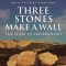 Three Stones Make a Wall: The Story of Archaeology