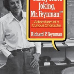 Surely You Re Joking, Mr. Feynman!: Adventures of a Curious Character