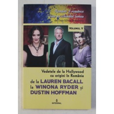 VEDETELE DE LA HOLLYWOOD CU ORIGINI IN ROMANIA DE LA LAUREN BACALL LA WINONA RYDER si DUSTIN HOFFMAN de DAN - SILVIU BOERESCU , 2018