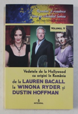 VEDETELE DE LA HOLLYWOOD CU ORIGINI IN ROMANIA DE LA LAUREN BACALL LA WINONA RYDER si DUSTIN HOFFMAN de DAN - SILVIU BOERESCU , 2018 foto