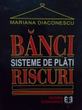 Mariana Diaconescu - Banci. Sisteme de plati. Riscuri (Editia: 1999)