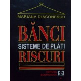 Mariana Diaconescu - Banci. Sisteme de plati. Riscuri (Editia: 1999)