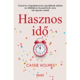 Hasznos idő - Győzd le a figyelemzavart, gazd&aacute;lkodj jobban az időddel, &eacute;s &ouml;sszpontos&iacute;ts arra, ami igaz&aacute;n sz&aacute;m&iacute;t! - Cassie Holmes