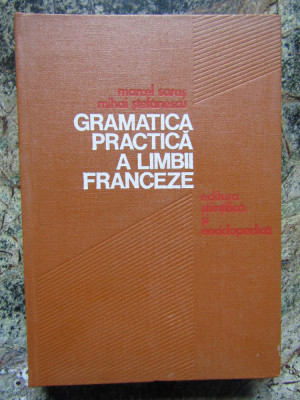 GRAMATICA PRACTICA A LIMBII FRANCEZE - MARCEL SARAS, MIHAI STEFANESCU foto