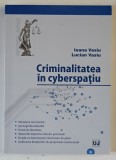 CRIMINALITATEA IN CYPERSPATIU de IOANA VASIU si LUCIAN VASIU , 2011