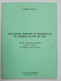 INFLUENTE ROMANE SI PREROMANE IN LIMBILE SLAVE DE SUD , VECHILE INFLUENTE ROMANICE ( SEC. V- VII e.n. ) IN LIMBILE SLAVE DE SUD de SORIN PALIGA , 1996