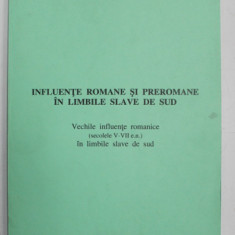 INFLUENTE ROMANE SI PREROMANE IN LIMBILE SLAVE DE SUD , VECHILE INFLUENTE ROMANICE ( SEC. V- VII e.n. ) IN LIMBILE SLAVE DE SUD de SORIN PALIGA , 1996