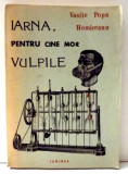 IARNA, PENTRU CINE MOR VULPILE de VASILE POPA HOMICEANU , 1992
