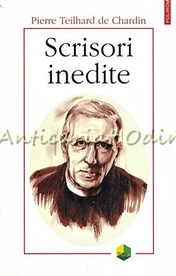 Scrisori Inedite - Pierre Teilhard De Chardin foto