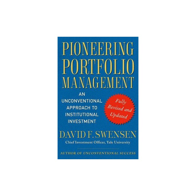 Pioneering Portfolio Management: An Unconventional Approach to Institutional Investment