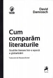 Cum comparăm literaturile - Paperback brosat - David Damrosch - Tracus Arte