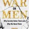 The War on Men: Why Society Hates Them and Why We Need Them