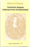 TRATATUL DESPRE INDREPTAREA INTELECTULUI SI DESPRE CALEA CEA MAI BUNA CARE DUCE LA ADEVARATA CUNOASTERE A L-269258