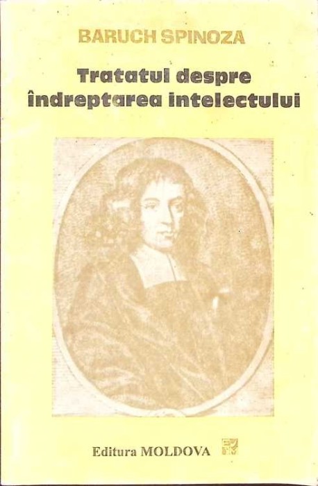 TRATATUL DESPRE INDREPTAREA INTELECTULUI SI DESPRE CALEA CEA MAI BUNA CARE DUCE LA ADEVARATA CUNOASTERE A L-269258