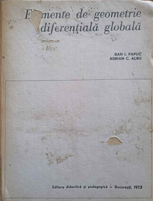 ELEMENTE DE GEOMETRIE DIFERENTIALA GLOBALA-DAN I. PAPUC, ADRIAN C. ALBU-219141 foto