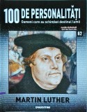 100 de personalitati. Oameni care au schimbat destinul lumii. Martin Luther,