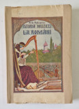 ISTORIA MUZICEI LA ROMANI de MIHAIL GR. POSLUSNICU , DE LA RENASTERE PANA IN EPOCA DE CONSOLIDARE A CULTURII ARTISTICE , 1928