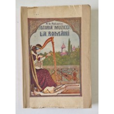 ISTORIA MUZICEI LA ROMANI de MIHAIL GR. POSLUSNICU , DE LA RENASTERE PANA IN EPOCA DE CONSOLIDARE A CULTURII ARTISTICE , 1928