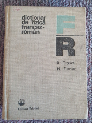 Dicționar de fizică francez-rom&amp;acirc;n, Țițeica și Fiuciuc, 1985, 548 pag stare fb foto