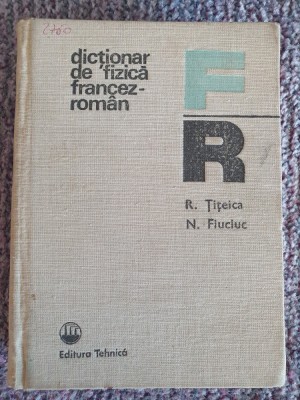 Dicționar de fizică francez-rom&amp;acirc;n, Țițeica și Fiuciuc, 1985, 548 pag stare fb foto