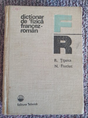 Dicționar de fizică francez-rom&amp;acirc;n, Țițeica și Fiuciuc, 1985, 548 pag stare fb foto