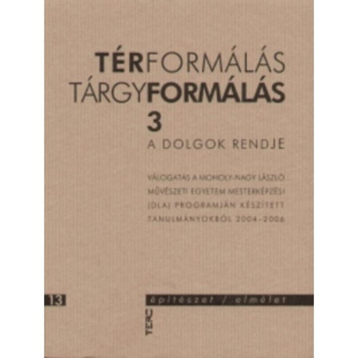 T&eacute;rform&aacute;l&aacute;s / T&aacute;rgyform&aacute;l&aacute;s 3. - A dolgok rendje - Szerzői kollekt&iacute;va