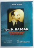 ION ST. BASGAN , UN INVENTATOR ROMAN PENTRU ETERNITATE de GABRIEL I. NASTASE , 2004 , PREZINTA INSEMNARI *