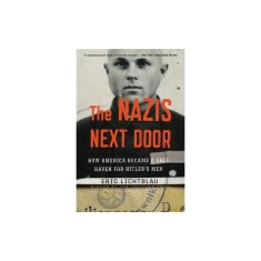 The Nazis Next Door: How America Became a Safe Haven for Hitler's Men