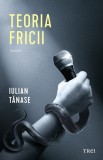 Teoria fricii - Iulian Tanase - Editura Trei