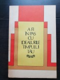 A fi &icirc;n pas cu idealurile timpului tău