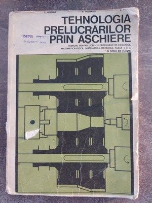 Tehnologia prelucrarilor prin aschiere E. Ghinea foto