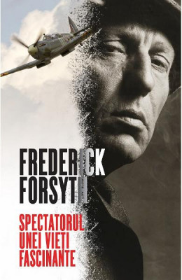 Spectatorul unei vieti fascinante, Frederick Forsyth foto