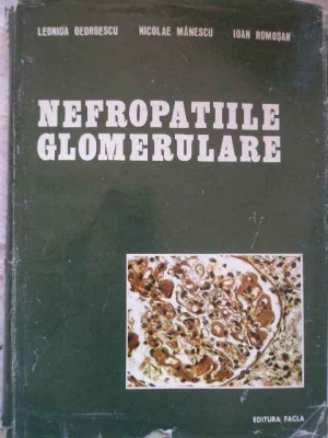 Nefropatiile Glomerulare - L. Georgescu N. Manescu I. Romosan ,270943 foto