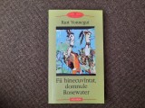 Fii binecuvintat, Domnule Rosewater sau Nu strica orzul pe giste KURT VONNEGUT
