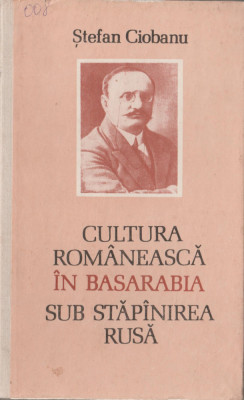 Stefan Ciobanu - Cultura romaneasca in Basarabia sub stapanirea rusa foto