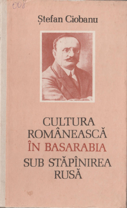 Stefan Ciobanu - Cultura romaneasca in Basarabia sub stapanirea rusa