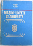 MASINI - UNELTE SI AGREGATE de GH. BOANGIU...M. CRETU , 1978 *COTOR LIPIT CU SCOCI