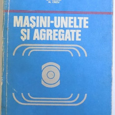 MASINI - UNELTE SI AGREGATE de GH. BOANGIU...M. CRETU , 1978 *COTOR LIPIT CU SCOCI