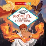 Prometeu cel care a furat focul (Seria Descopera MITOLOGIA), Niculescu