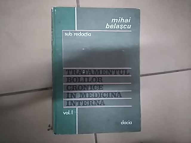 Tratamentul Bolilor Cronice In Medicina Interna Vol 1 - Mihai Belascu ,549888