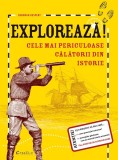 Cumpara ieftin Exploreaza! Cele mai periculoase calatorii din istorie