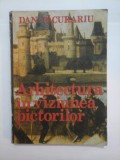 ARHITECTURA IN VIZIUNEA PICTORILOR - DAN D. PACURARIU