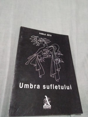 UMBRA SUFLETULUI-VASILE ZETU AUTOGRAF AUTOR NOUA foto