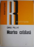 Moartea cotidiana - Dinu Pillat - Roman, Carte beletristica