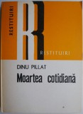 Moartea cotidiana &ndash; Dinu Pillat