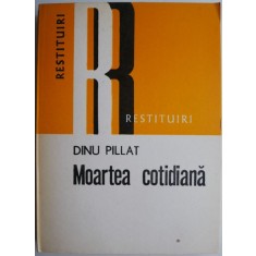 Moartea cotidiana &ndash; Dinu Pillat