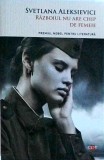 Svetlana Aleksievici - Razboiul nu are chip de femeie
